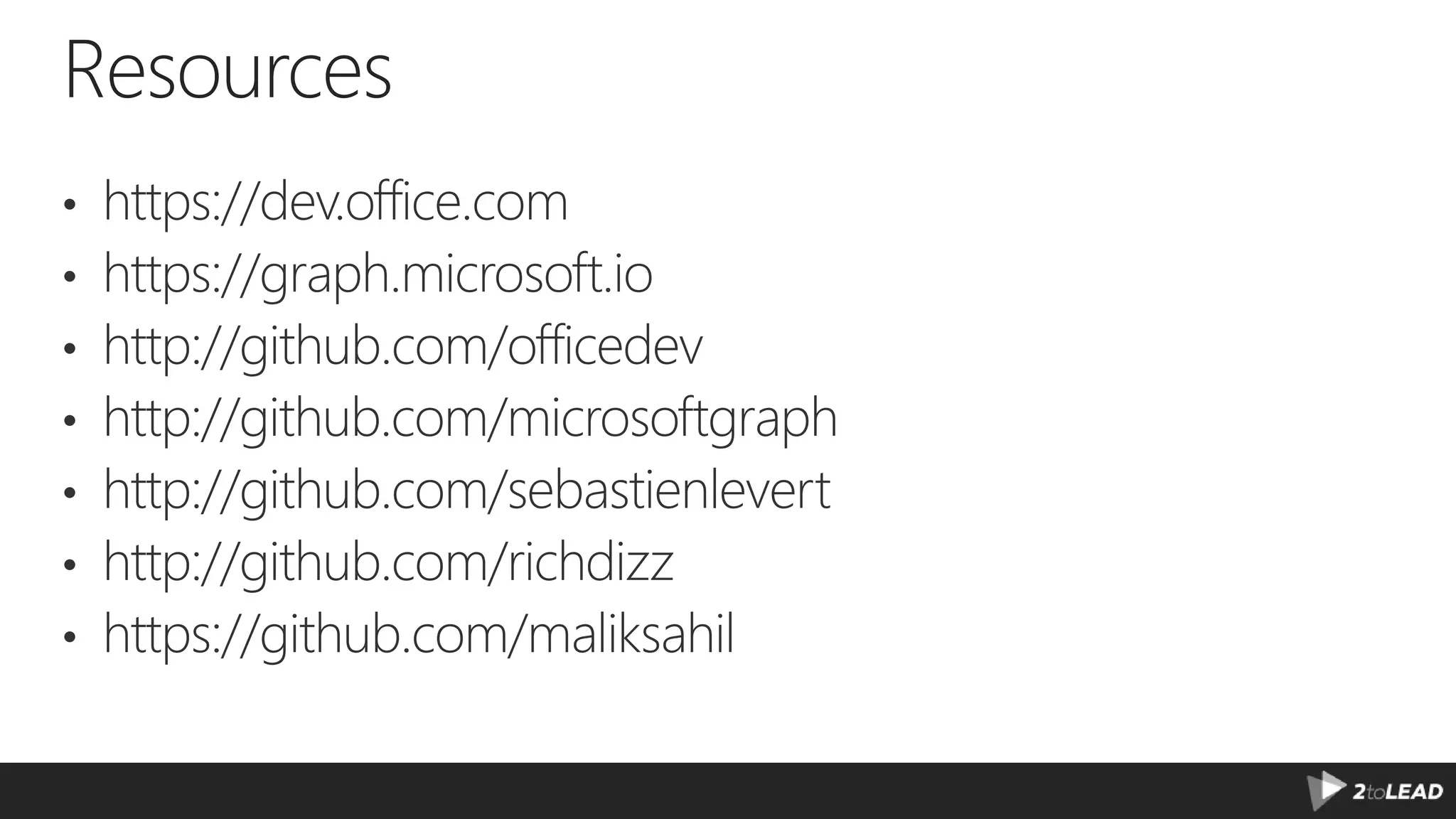 Resources • https://dev.office.com • https://graph.microsoft.io • http://github.com/officedev • http://github.com/microsoftgraph • http://github.com/sebastienlevert • http://github.com/richdizz • https://github.com/maliksahil