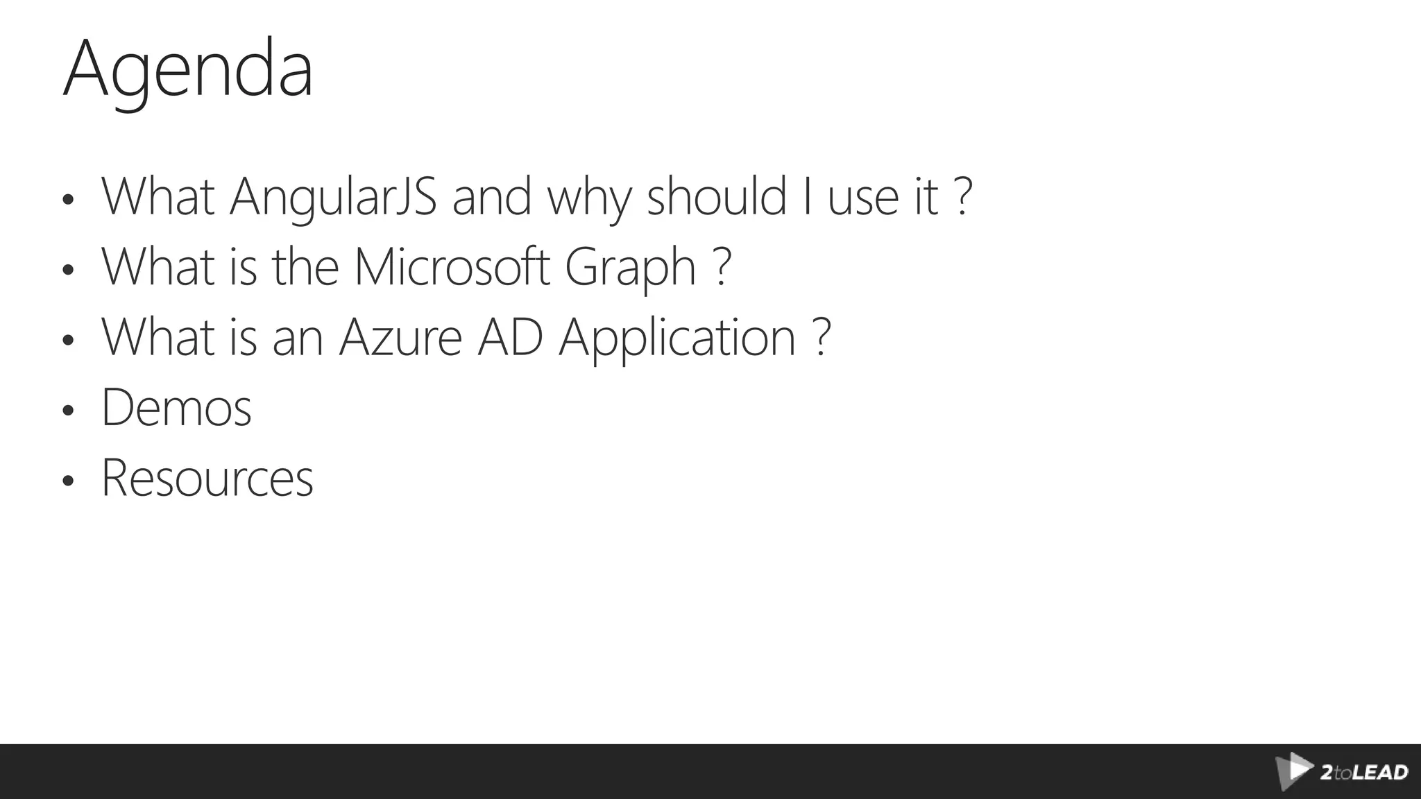 Agenda • What AngularJS and why should I use it ? • What is the Microsoft Graph ? • What is an Azure AD Application ? • Demos • Resources