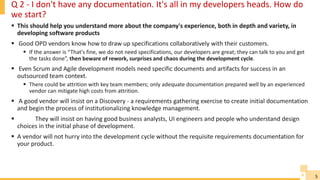 5
Q 2 - I don't have any documentation. It's all in my developers heads. How do
we start?
 This should help you understan...