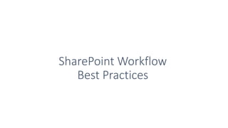SharePoint Workflow
Best Practices
 
