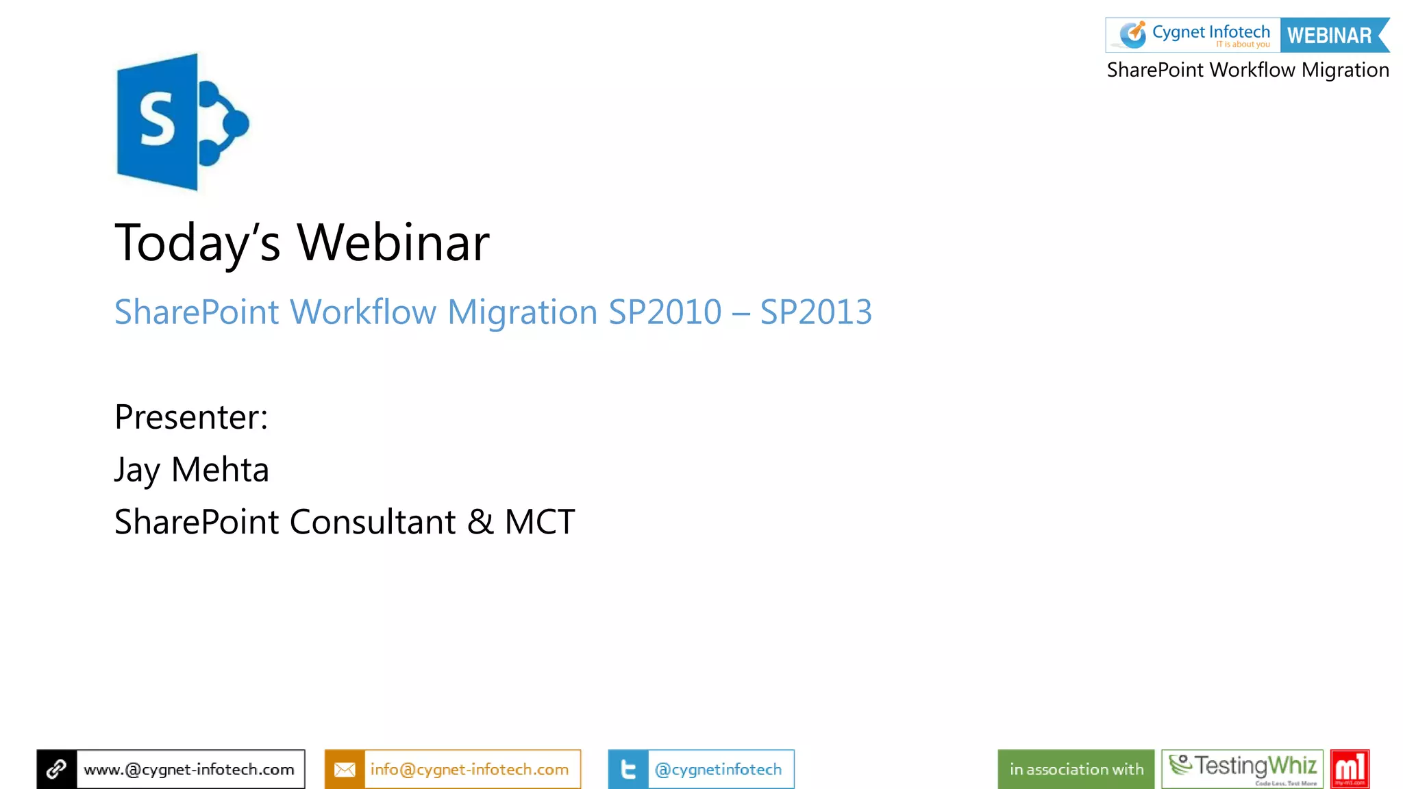 Today’s Webinar
SharePoint Workflow Migration SP2010 – SP2013
Presenter:
Jay Mehta
SharePoint Consultant & MCT
SharePoint Workflow Migration
 