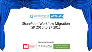 SharePoint Workflow Migration
SP 2010 to SP 2013
in association with
 
