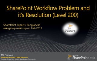 MJ Ferdous
SharePoint Architect | Brain Station-23
Founder, SharePoint Experts-Bangladesh Community
SharePoint Experts-Bangladesh
usergroup meet-up on Feb 2013
 