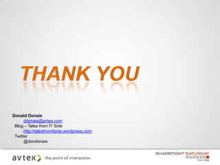 Donald Donais
      ddonais@avtex.com
 Blog – Tales from IT Side
      http://talesfromitside.wordpress.com
 Twitter
      @dondonais
 