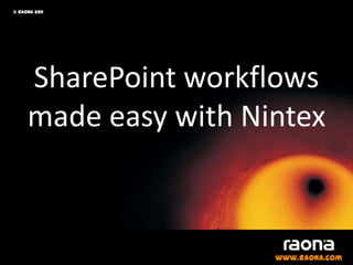 © raona 2011 SharePoint workflows made easy with Nintex www.raona.com 