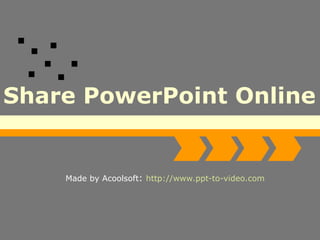 Share PowerPoint Online Made by Acoolsoft :  http://www.ppt-to-video.com   