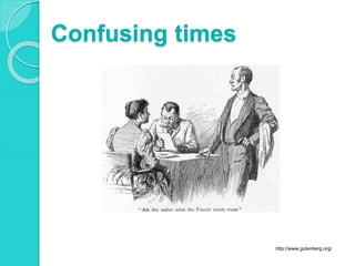 Confusing times
http://www.gutenberg.org/
 
