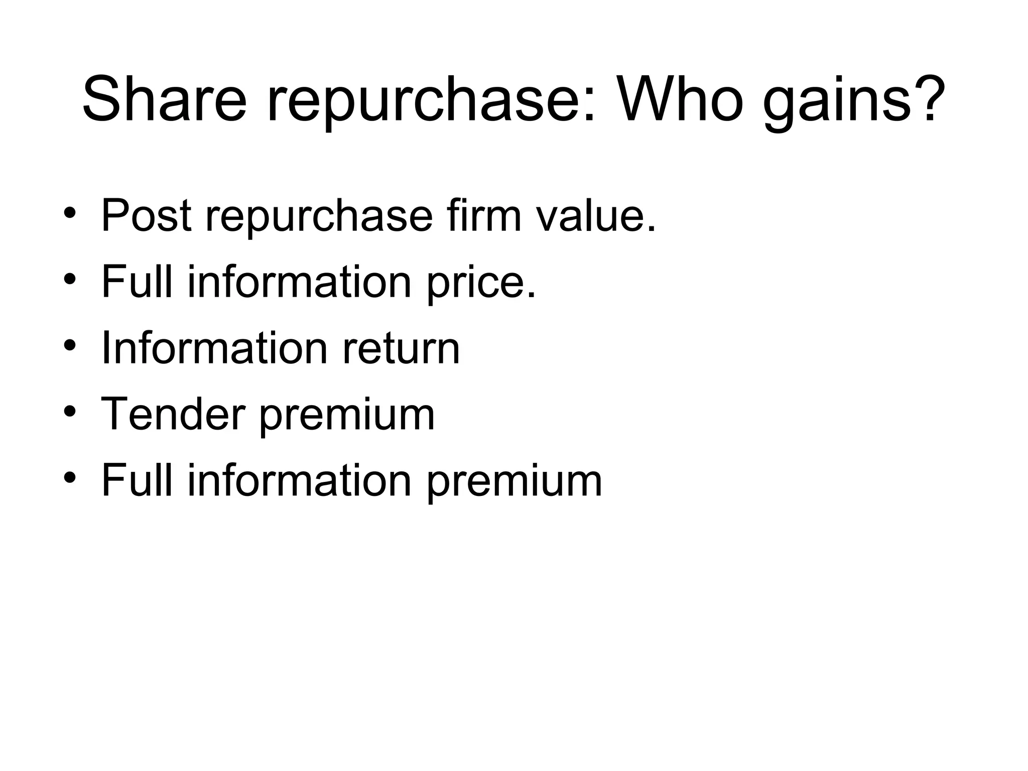 Share repurchase: Who gains? Post repurchase firm value. Full information price. Information return Tender premium Full information premium