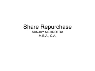 Share Repurchase SANJAY MEHROTRA M.B.A., C.A. 