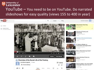 YouTube – You need to be on YouTube. Do narrated
slideshows for easy quality (views 155 to 400 in year)

 