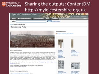 Sharing the outputs: ContentDM
http://myleicestershire.org.uk

 