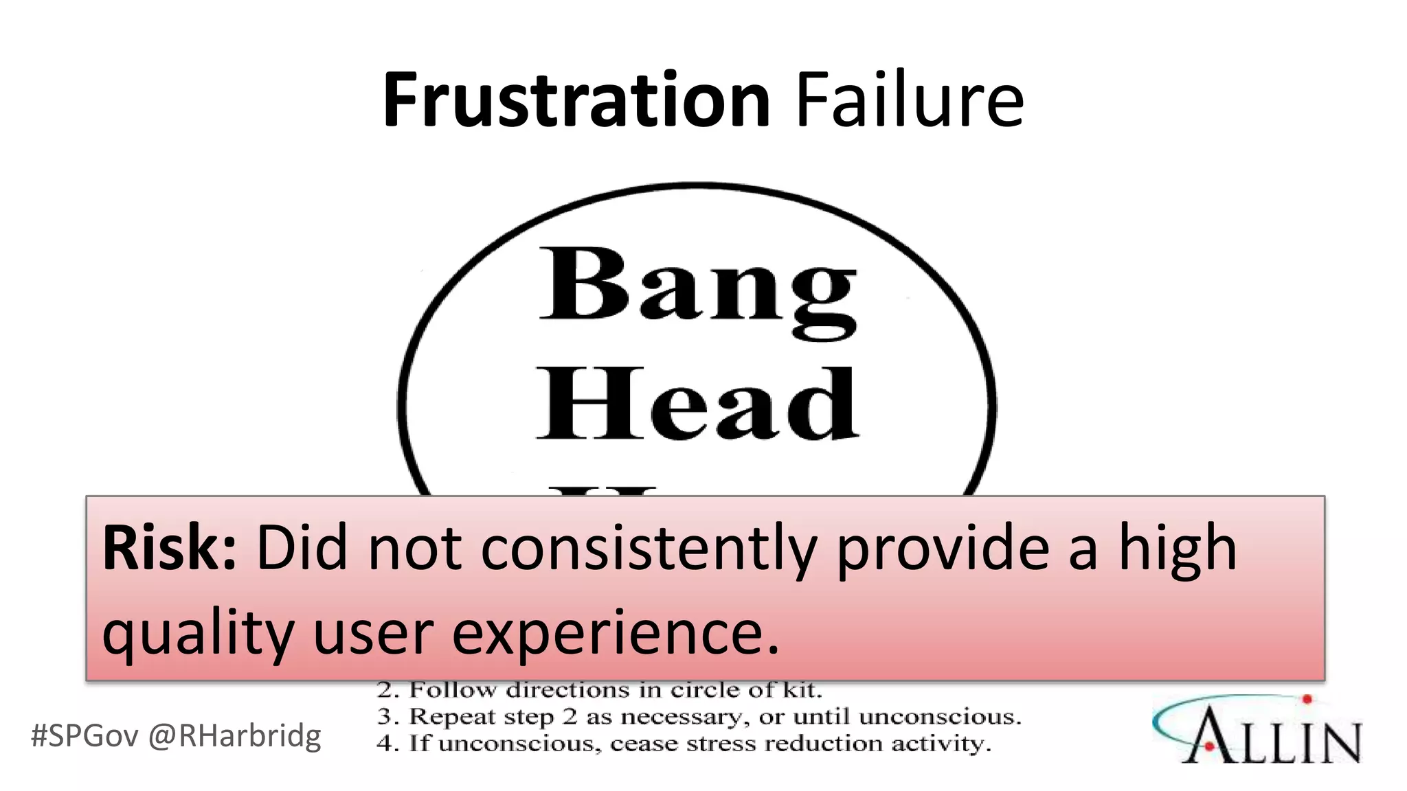 Frustration Failure




    Risk: Did not consistently provide a high
    quality user experience.
#SPGov @RHarbridge
 