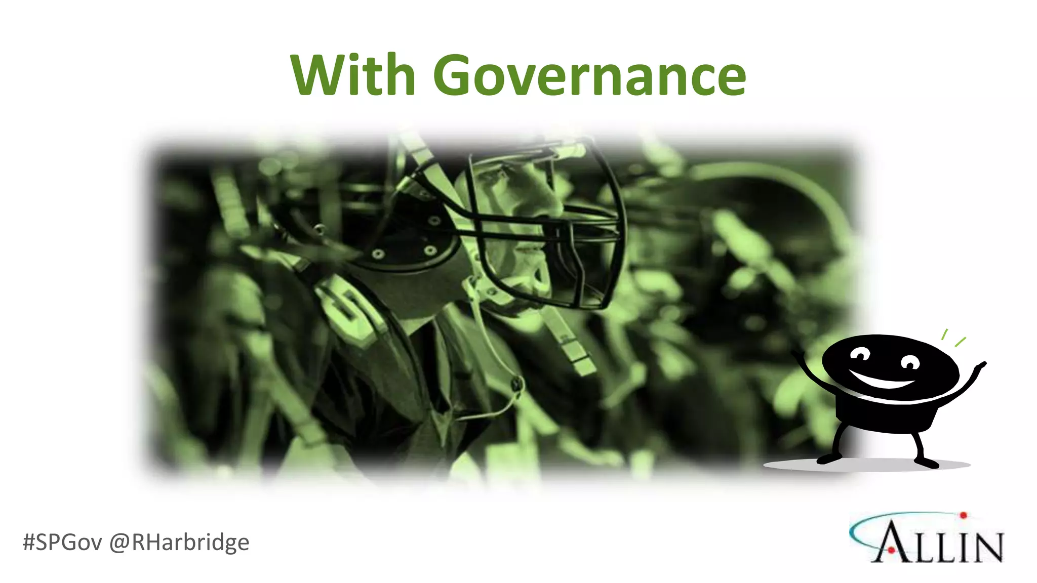 With Governance




#SPGov @RHarbridge
 