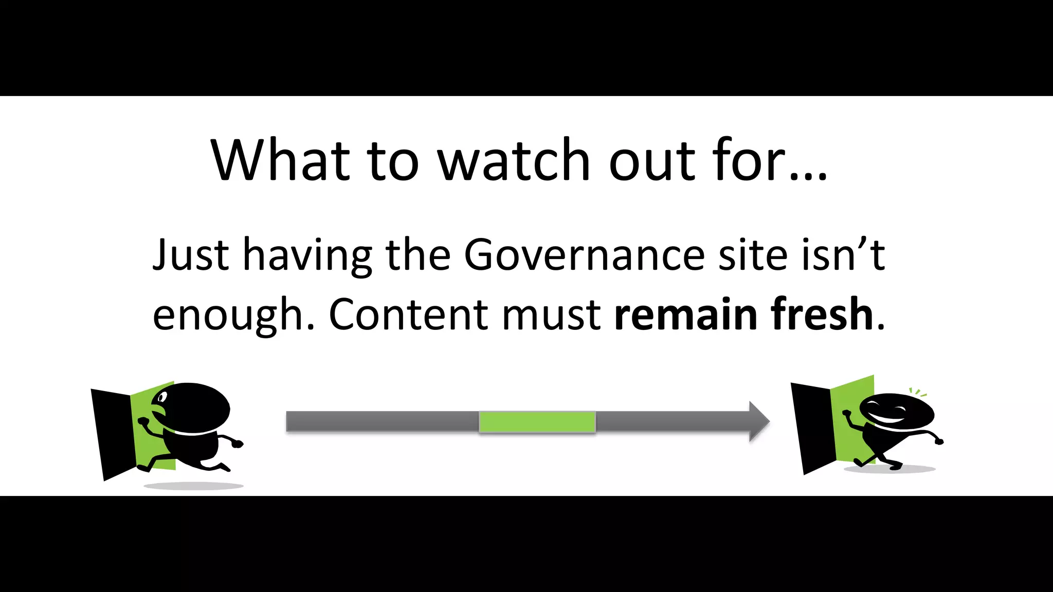 What to watch out for…
          Just having the Governance site isn’t
          enough. Content must remain fresh.



#SPGov @RHarbridge
 