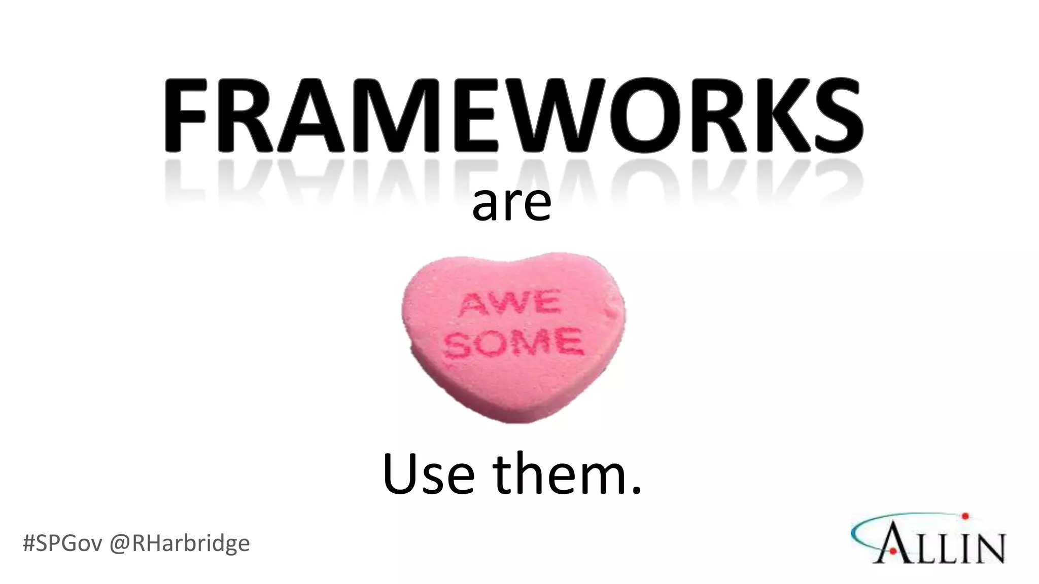 are



                     Use them.
#SPGov @RHarbridge
 