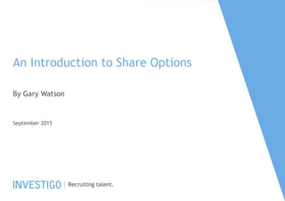 An Introduction to Share Options
By Gary Watson
September 2015
 