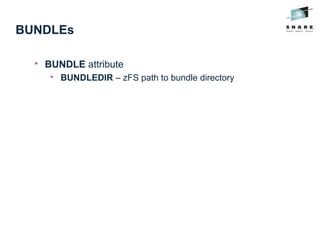 BUNDLEs

BUNDLE attribute

BUNDLEDIR – zFS path to bundle directory
 
