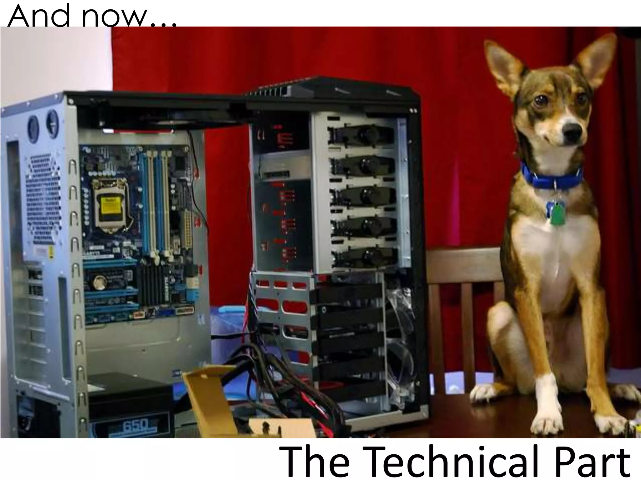 And now…




           The Technical Part
 