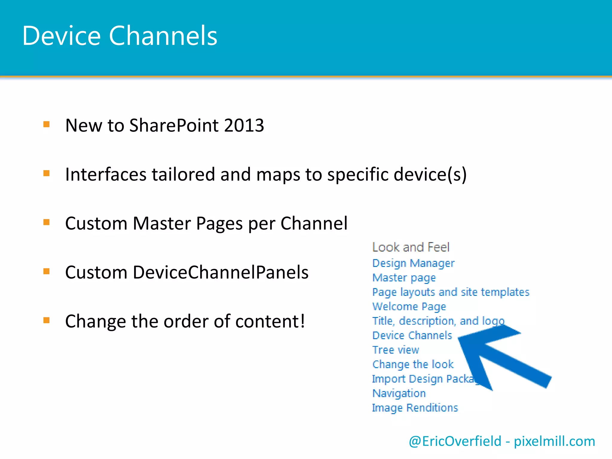 Let’s See a Comparison
Mobile View Collab Publish Touch Nav Customizable
Classic View Yes N/A No Links No
Contemporary View Yes N/A Yes
Nav
Window
No
Full Screen UI Yes Yes No*
Same as
Desktop
No*
Device Channels N/A Yes Yes Up to You Yes
Let’s See a Comparison
@EricOverfield - pixelmill.com
 
