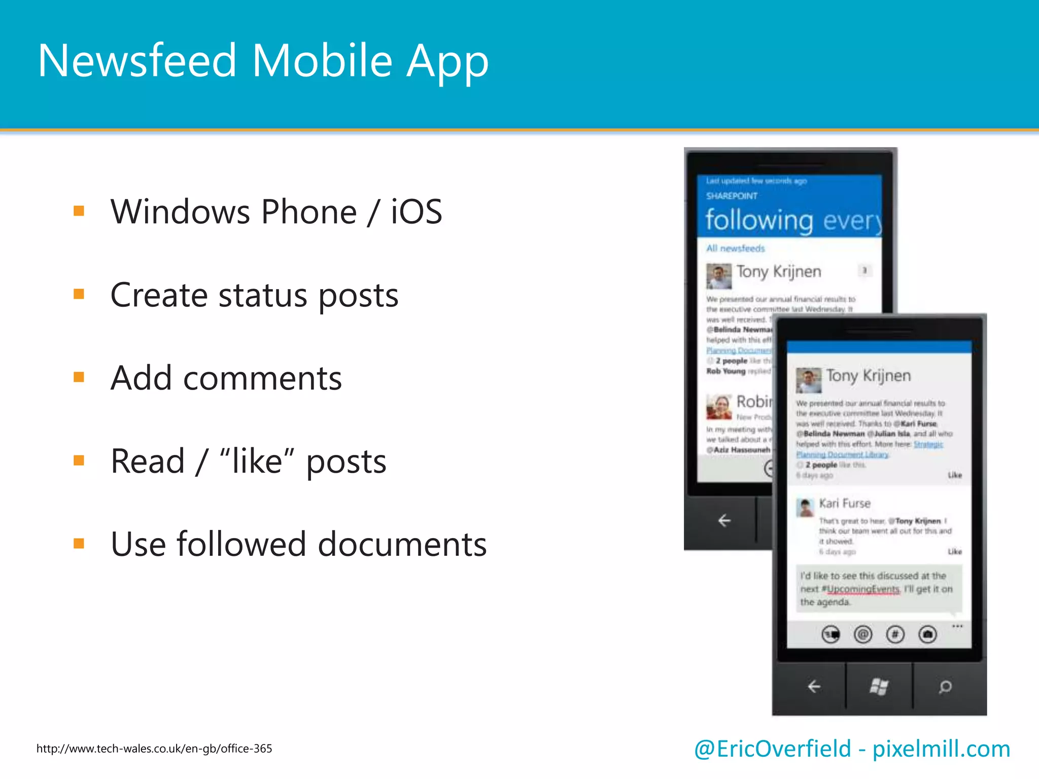  Windows and Safari
 Word, Excel and PowerPoint
 Browser based
 On prem or cloud
Push NotificationsLet’s See a ComparisonMicrosoft Office Web Apps
@EricOverfield - pixelmill.comhttp://www.tech-wales.co.uk/en-gb/office-365
 