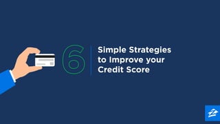 Simple Strategies
to Improve your
Credit Score
 