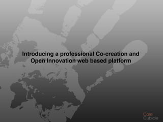 Introducing a professional Co-creation and
    Open Innovation web based platform
 