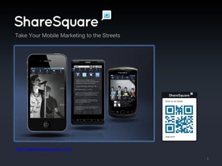 http://getsharesquare.com Take Your Mobile Marketing to the Streets 