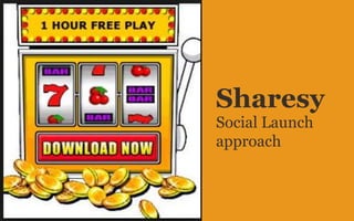 Sharesy
Social Launch
approach

 