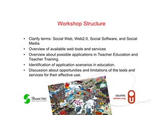 Workshop Structure

•  Clarify terms: Social Web, Web2.0, Social Software, and Social
   Media.
•  Overview of available w...