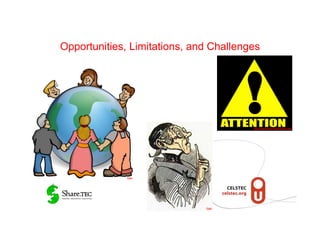 Opportunities, Limitations, and Challenges




                                        http://www.sptc.net/attention.jpg




              Flickr




                              Flickr
 