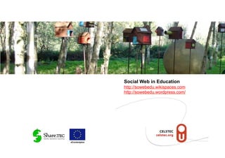 Social Web in Education
               http://sowebedu.wikispaces.com
               http://sowebedu.wordpress.com/




eContentplus
 