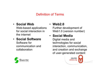 Definition of Terms

•  Social Web               •  Web2.0
   Web-based applications       Further development of
   for s...