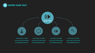 Enter Text
Lorem Ipsum is simply
dummy text of the printing
and typesetting industry.
Lorem Ipsum is simply
dummy text of the printing
and typesetting industry.
Lorem Ipsum is simply
dummy text of the printing
and typesetting industry.
Lorem Ipsum is simply
dummy text of the printing
and typesetting industry.
4 ENTER YOUR TEXT
 