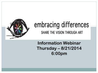 Information Webinar
Thursday – 8/21/2014
6:00pm
 