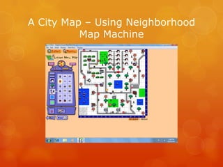 A City Map – Using Neighborhood
          Map Machine
 