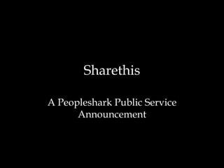 Sharethis A Peopleshark Public Service Announcement 