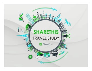 SHARETHIS 
TRAVEL STUDY 
 