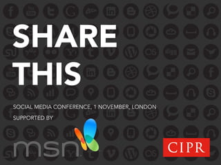 SHARE
THIS
SOCIAL MEDIA CONFERENCE, 1 NOVEMBER, LONDON

SUPPORTED BY
 