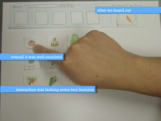 what we found out interaction was lacking some key features overall it was well received 