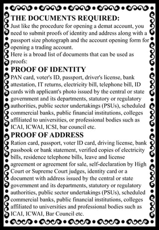 THE DOCUMENTS REQUIRED:
Just like the procedure for opening a demat account, you
need to submit proofs of identity and add...