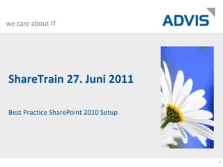 ShareTrain 27. Juni 2011 Best Practice SharePoint 2010 Setup 1 