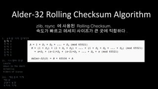 Alder-32 Rolling Checksum Algorithm
I. 글로벌 서버 업데이트
문제 1
문제 2
문제 3
문제 4
문제 5
문제 6
II. 시스템의 탄생
Laszlo
Ghost In The Shell
Atlantica
Riders of Icarus
III. 배운점과 미래
배운점
경쟁사 동향
우리의 미래
zlib, rsync 에 사용된 Rolling Checksum.
속도가 빠르고 메세지 사이즈가 큰 곳에 적합하다.
 
