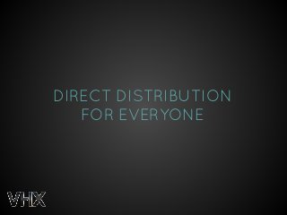 DIRECT DISTRIBUTION 
FOR EVERYONE 
 