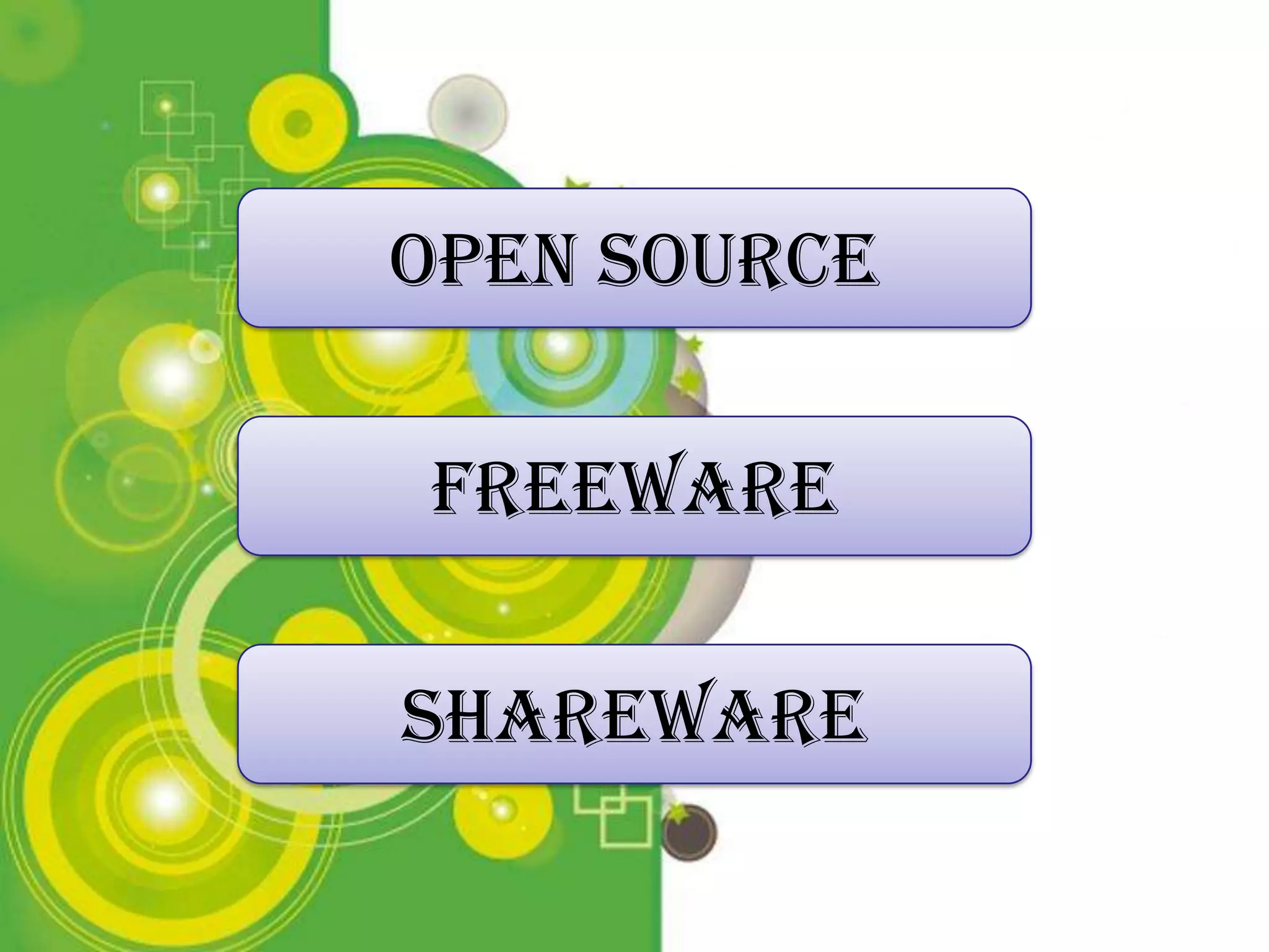 Open Source

Freeware

Shareware

 Powerpoint Templates
                        Page 1
 