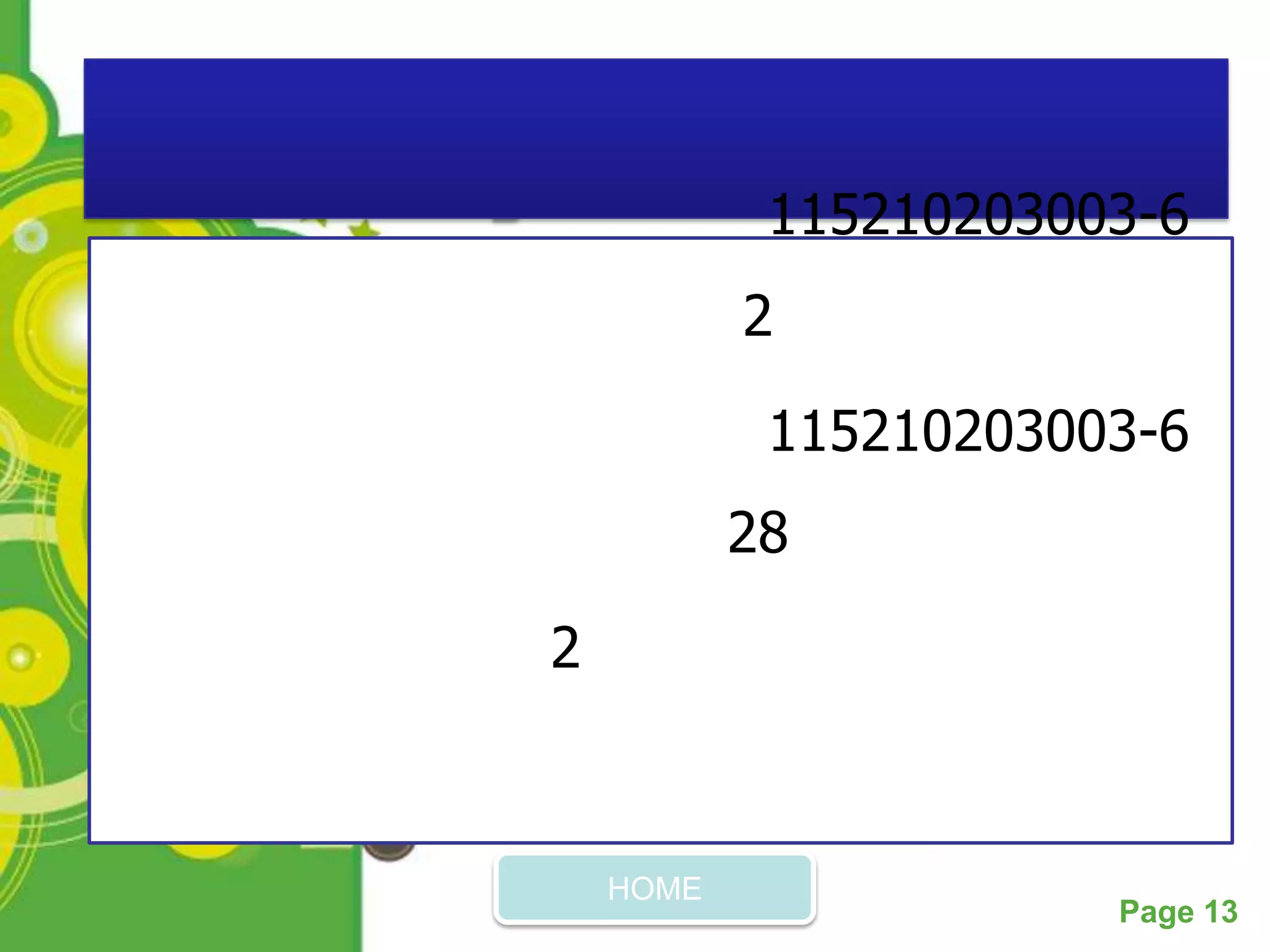 115210203003-6
                 2

                  115210203003-6
                28

    2



        HOME
Powerpoint Templates
                             Page 13
 