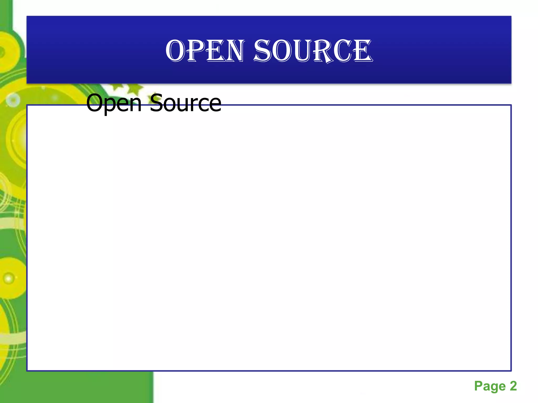 Open Source
Open Source




         Powerpoint Templates
                                Page 2
 