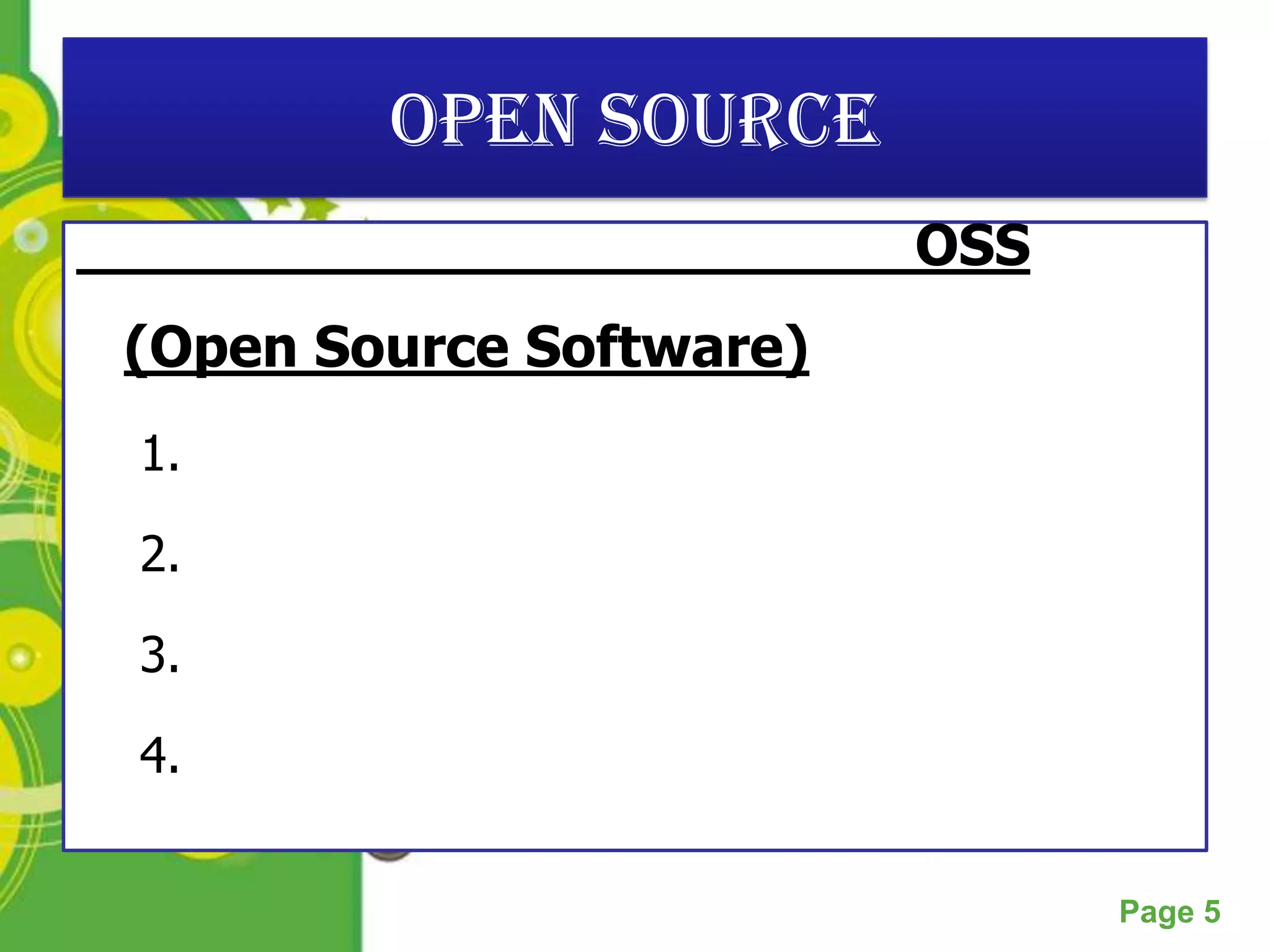 Open Source
                                  OSS
(Open Source Software)
1.

2.

3.

4.

           Powerpoint Templates
                                        Page 5
 