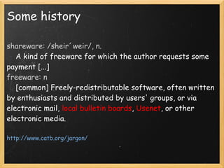 Some history

shareware: /sheir´weir/, n.
    A kind of freeware for which the author requests some
payment [...] 
freeware: n
    [common] Freely-redistributable software, often written
by enthusiasts and distributed by users' groups, or via
electronic mail, local bulletin boards, Usenet, or other
electronic media.

http://www.catb.org/jargon/
 