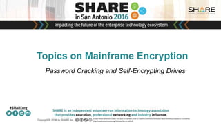 Topics on Mainframe Encryption
Password Cracking and Self-Encrypting Drives
 