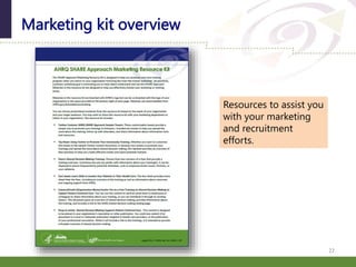 Marketing kit overview
22
Resources to assist you
with your marketing
and recruitment
efforts.
 